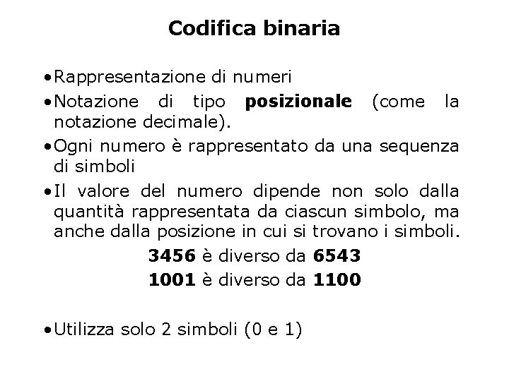 Codifica binaria • Rappresentazione di numeri • Notazione di tipo posizionale (come la notazione