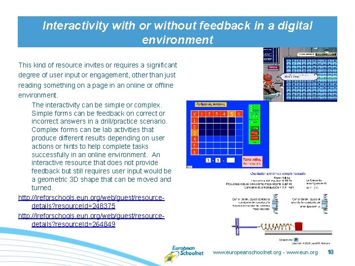 Interactivity with or without feedback in a digital environment This kind of resource invites