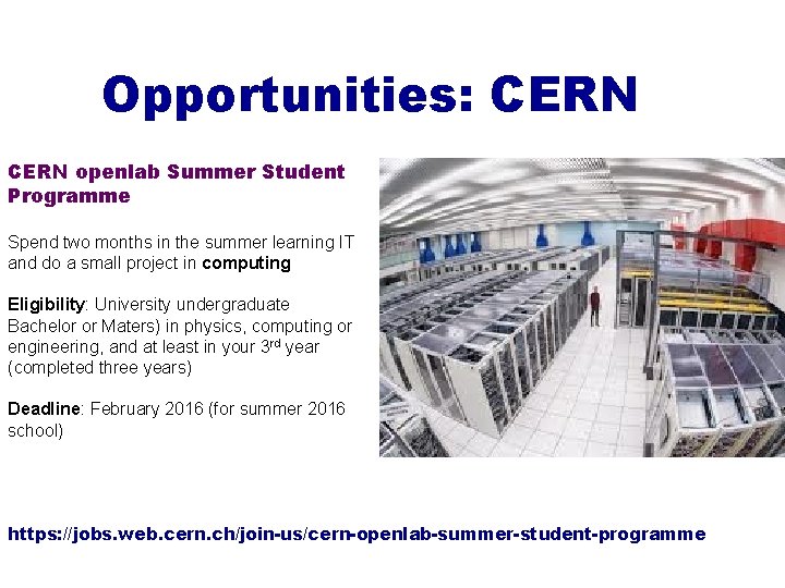 Opportunities: CERN openlab Summer Student Programme Spend two months in the summer learning IT