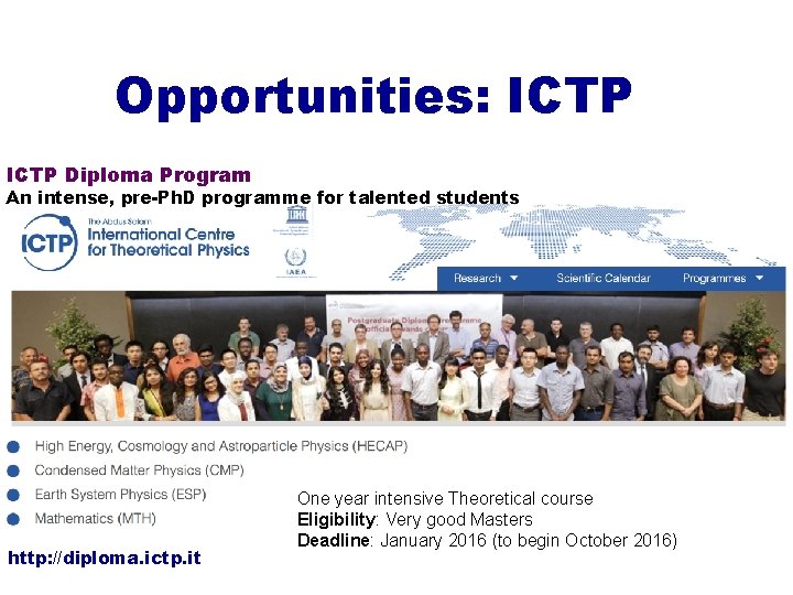 Opportunities: ICTP Diploma Program An intense, pre-Ph. D programme for talented students http: //diploma.