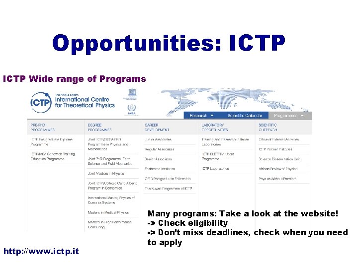 Opportunities: ICTP Wide range of Programs http: //www. ictp. it Many programs: Take a