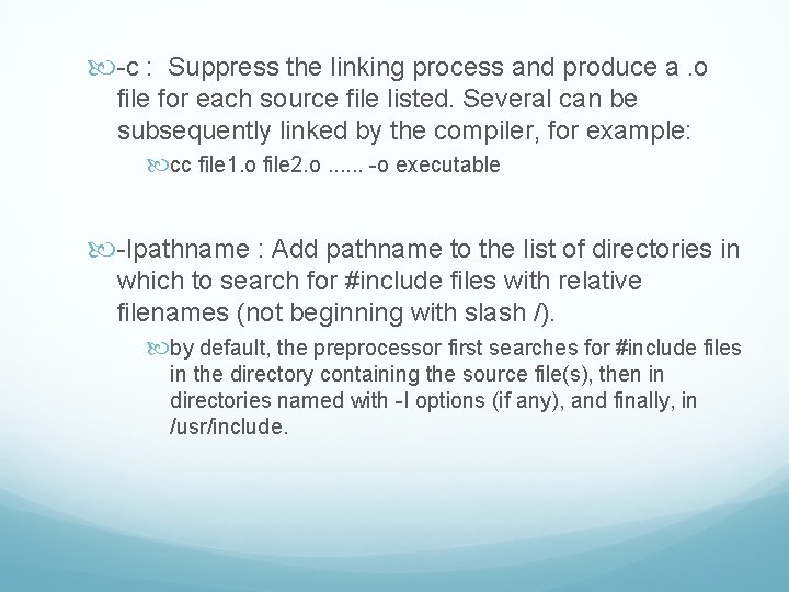  -c : Suppress the linking process and produce a. o file for each