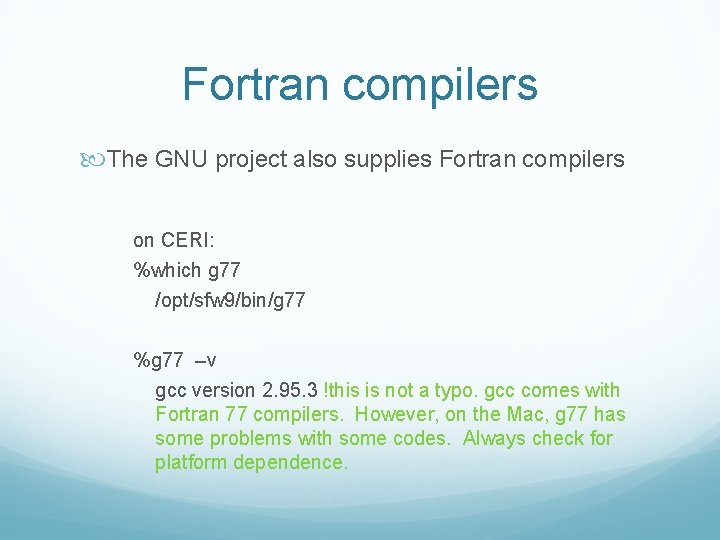 Fortran compilers The GNU project also supplies Fortran compilers on CERI: %which g 77