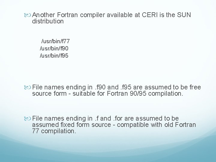  Another Fortran compiler available at CERI is the SUN distribution /usr/bin/f 77 /usr/bin/f