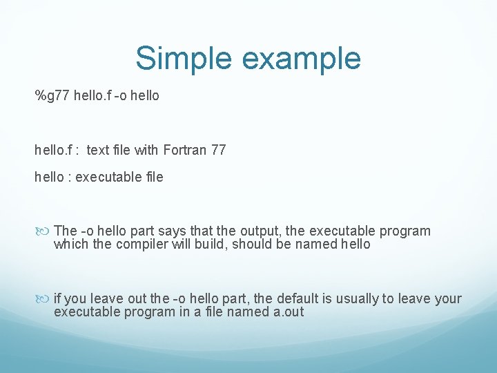 Simple example %g 77 hello. f -o hello. f : text file with Fortran