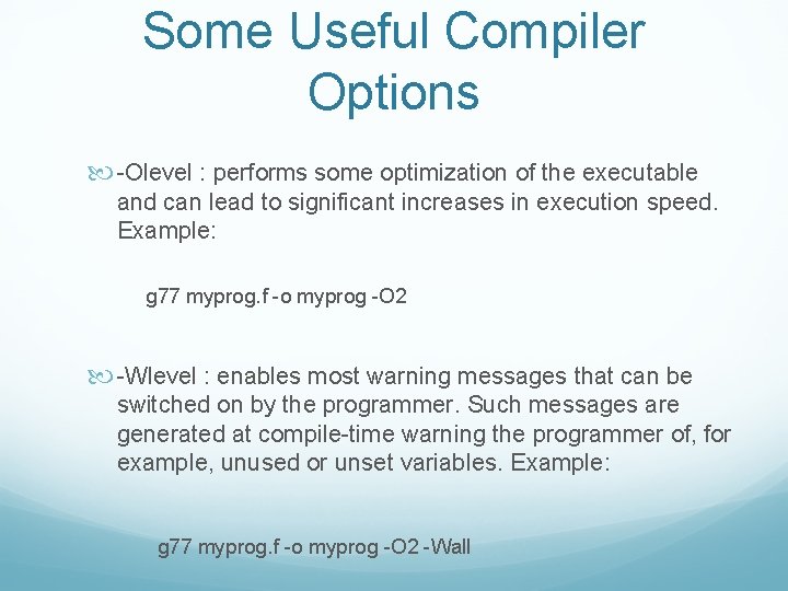 Some Useful Compiler Options -Olevel : performs some optimization of the executable and can