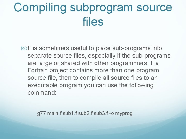 Compiling subprogram source files It is sometimes useful to place sub-programs into separate source