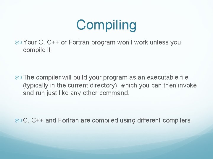 Compiling Your C, C++ or Fortran program won’t work unless you compile it The