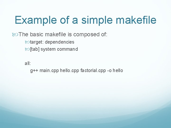 Example of a simple makefile The basic makefile is composed of: target: dependencies [tab]
