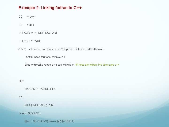 Example 2: Linking fortran to C++ CC = g++ FC = gcc CFLAGS =