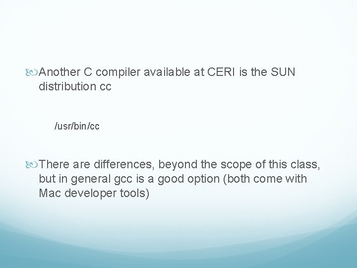  Another C compiler available at CERI is the SUN distribution cc /usr/bin/cc There