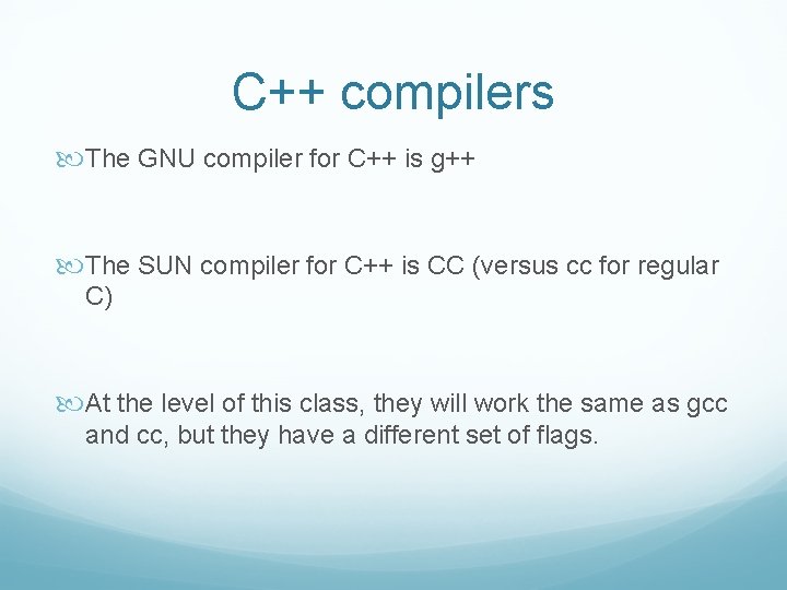 C++ compilers The GNU compiler for C++ is g++ The SUN compiler for C++