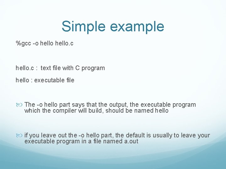 Simple example %gcc -o hello. c : text file with C program hello :