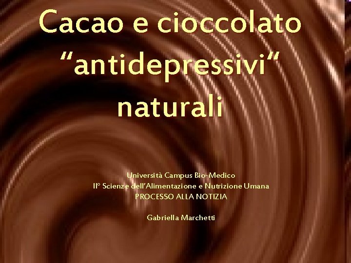 Cacao e cioccolato “antidepressivi“ naturali Università Campus Bio-Medico II° Scienze dell‘Alimentazione e Nutrizione Umana