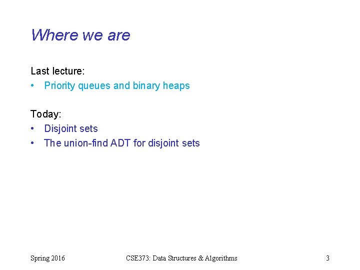 Where we are Last lecture: • Priority queues and binary heaps Today: • Disjoint Where we are Last lecture: • Priority queues and binary heaps Today: • Disjoint