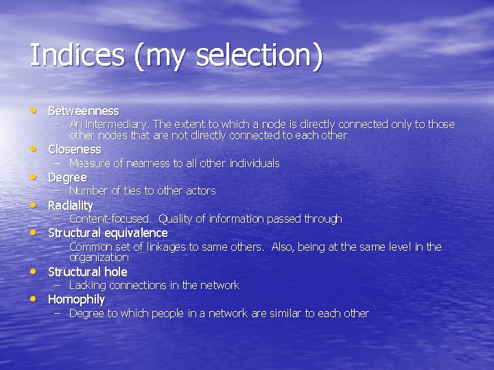 Indices (my selection) • Betweenness – An intermediary. The extent to which a node