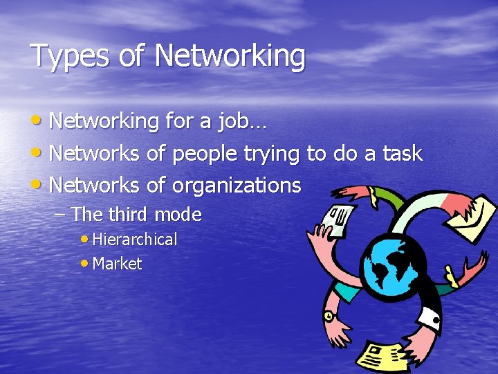 Types of Networking • Networking for a job… • Networks of people trying to