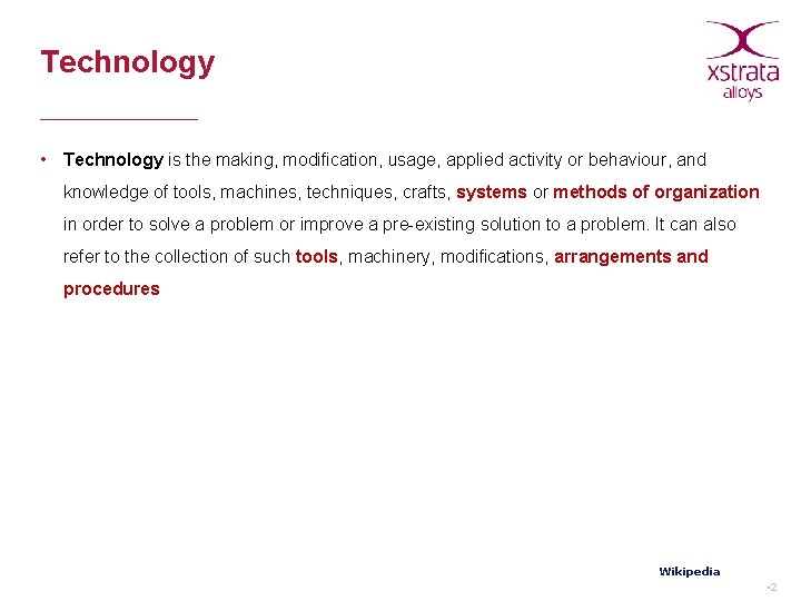 Technology • Technology is the making, modification, usage, applied activity or behaviour, and knowledge
