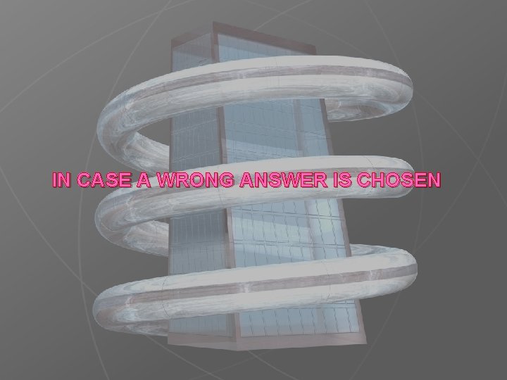 IN CASE A WRONG ANSWER IS CHOSEN 