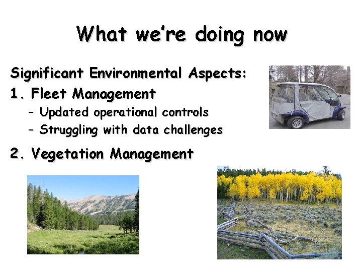 What we’re doing now Significant Environmental Aspects: 1. Fleet Management – Updated operational controls