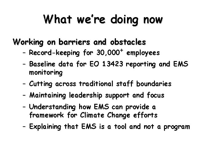 What we’re doing now Working on barriers and obstacles – Record-keeping for 30, 000+