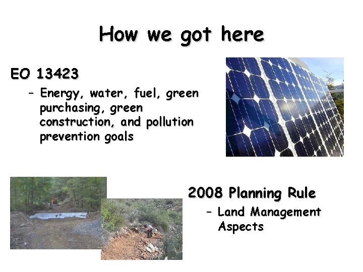 How we got here EO 13423 – Energy, water, fuel, green purchasing, green construction,
