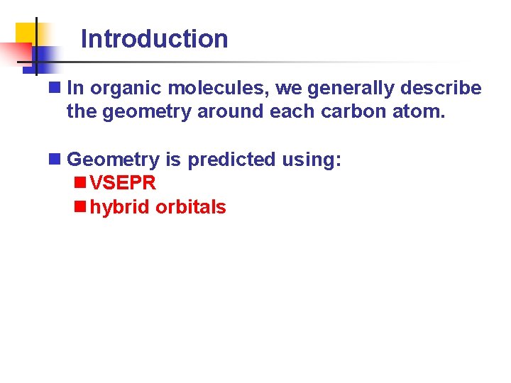 Introduction n In organic molecules, we generally describe the geometry around each carbon atom.