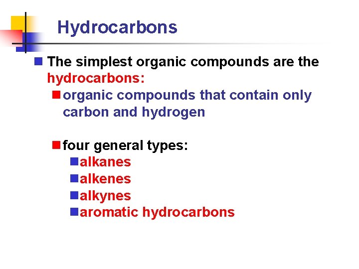 Hydrocarbons n The simplest organic compounds are the hydrocarbons: n organic compounds that contain