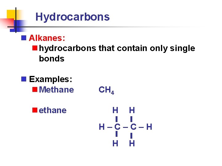 Hydrocarbons n Alkanes: n hydrocarbons that contain only single bonds n Examples: n Methane