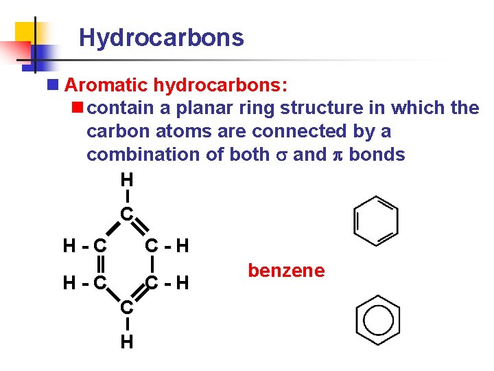 Hydrocarbons n Aromatic hydrocarbons: n contain a planar ring structure in which the carbon