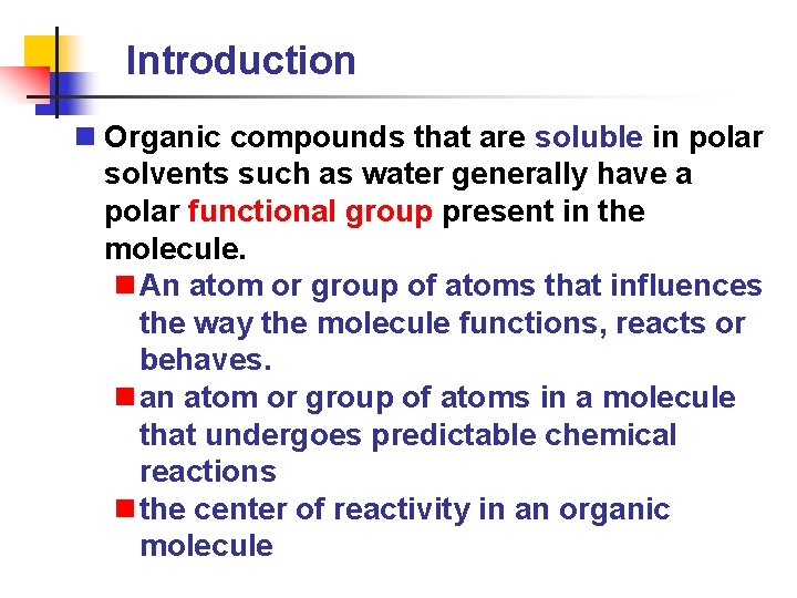 Introduction n Organic compounds that are soluble in polar solvents such as water generally