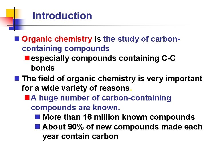 Introduction n Organic chemistry is the study of carboncontaining compounds n especially compounds containing