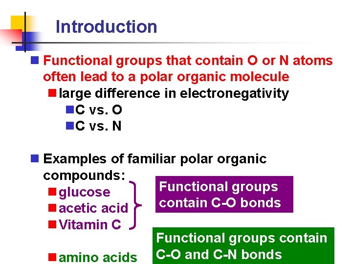 Introduction n Functional groups that contain O or N atoms often lead to a