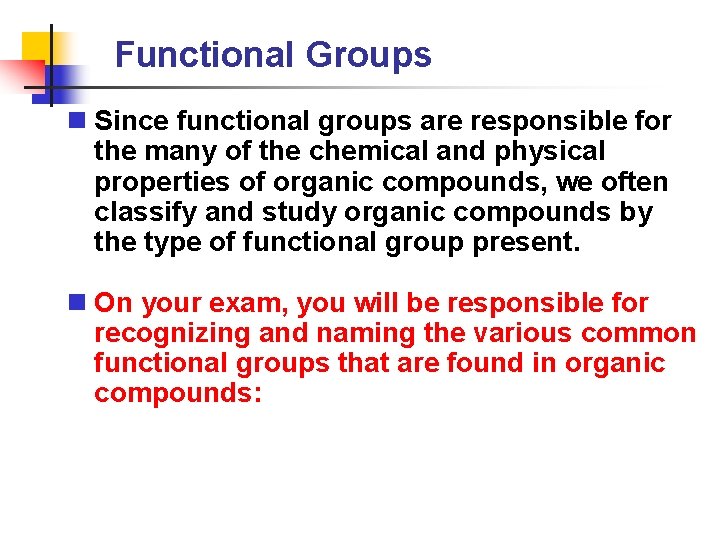 Functional Groups n Since functional groups are responsible for the many of the chemical