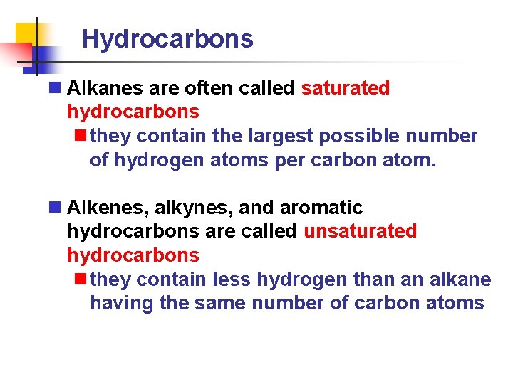 Hydrocarbons n Alkanes are often called saturated hydrocarbons n they contain the largest possible
