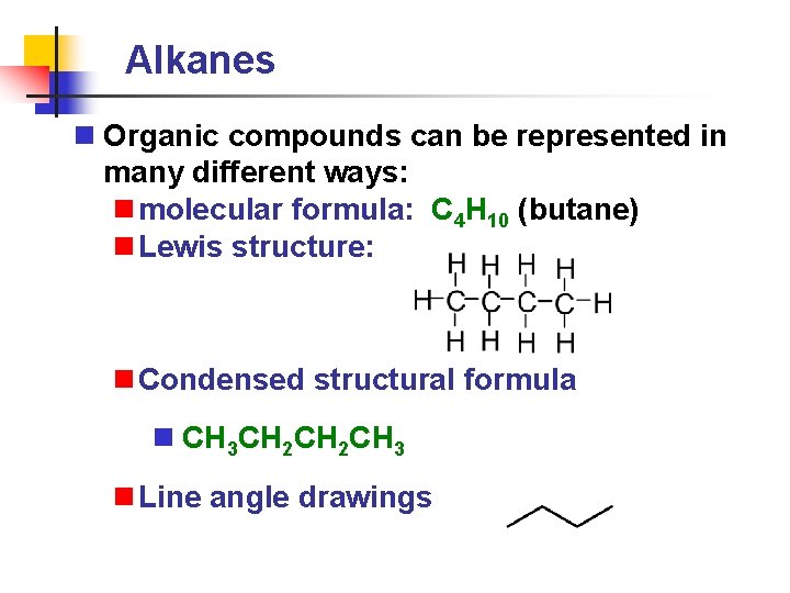 Alkanes n Organic compounds can be represented in many different ways: n molecular formula: