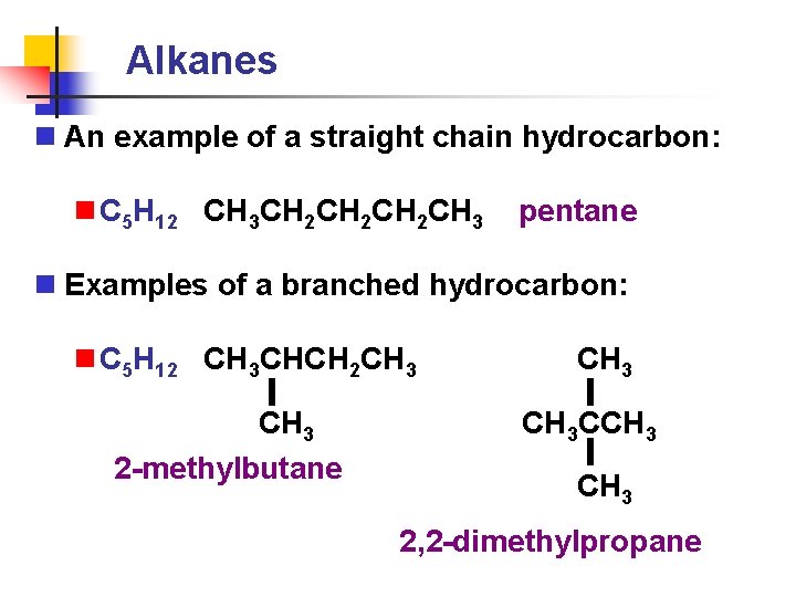 Alkanes n An example of a straight chain hydrocarbon: n C 5 H 12