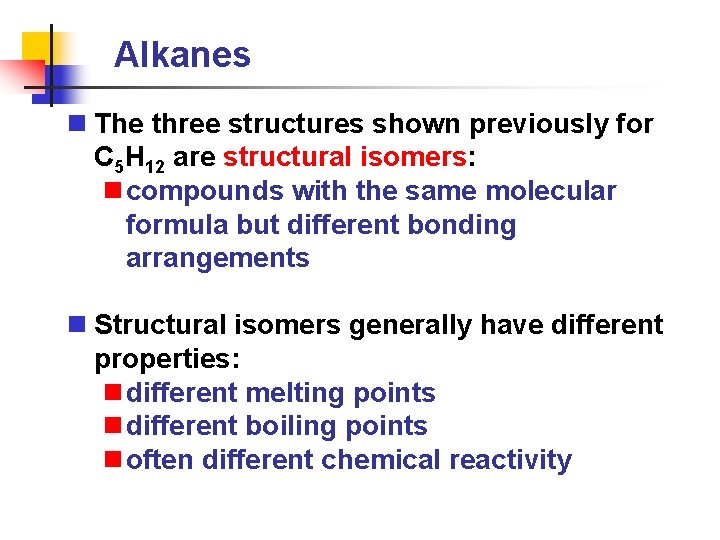 Alkanes n The three structures shown previously for C 5 H 12 are structural