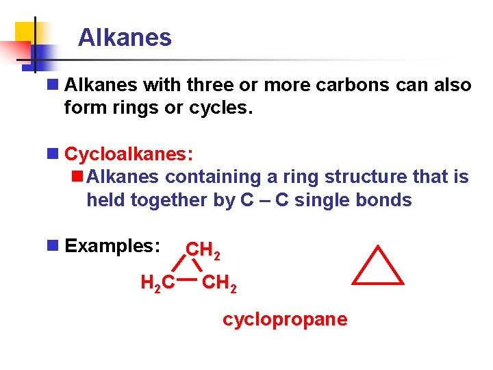 Alkanes n Alkanes with three or more carbons can also form rings or cycles.