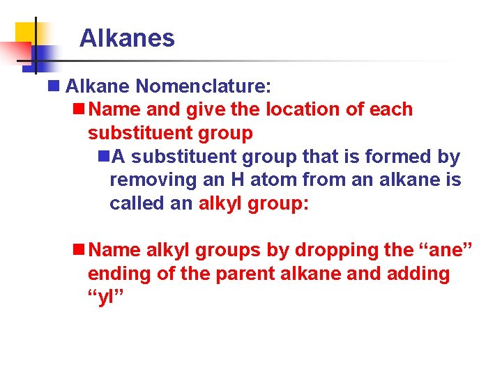 Alkanes n Alkane Nomenclature: n Name and give the location of each substituent group