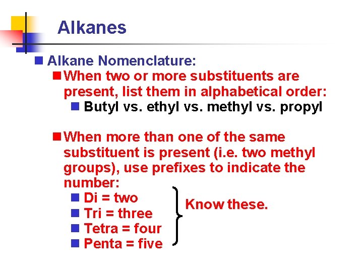 Alkanes n Alkane Nomenclature: n When two or more substituents are present, list them