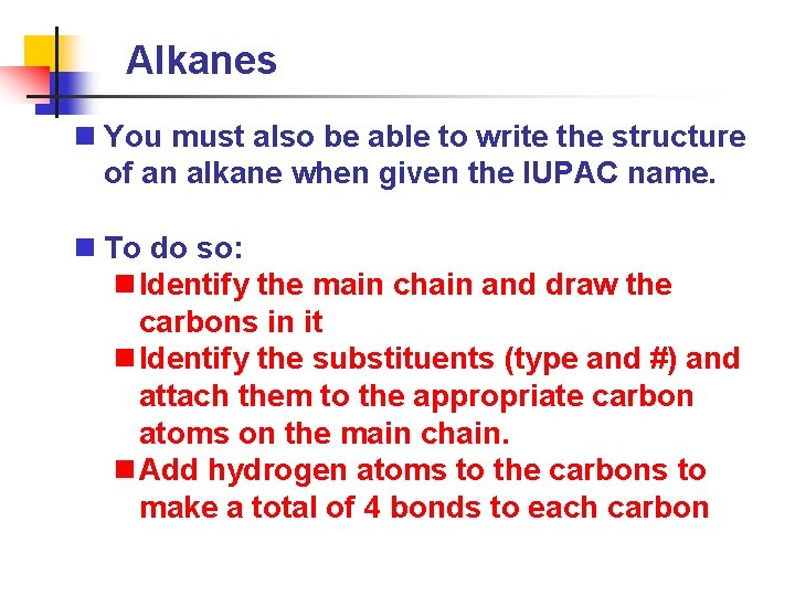 Alkanes n You must also be able to write the structure of an alkane