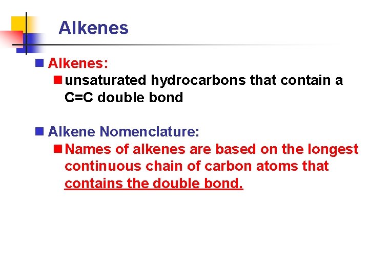 Alkenes n Alkenes: n unsaturated hydrocarbons that contain a C=C double bond n Alkene