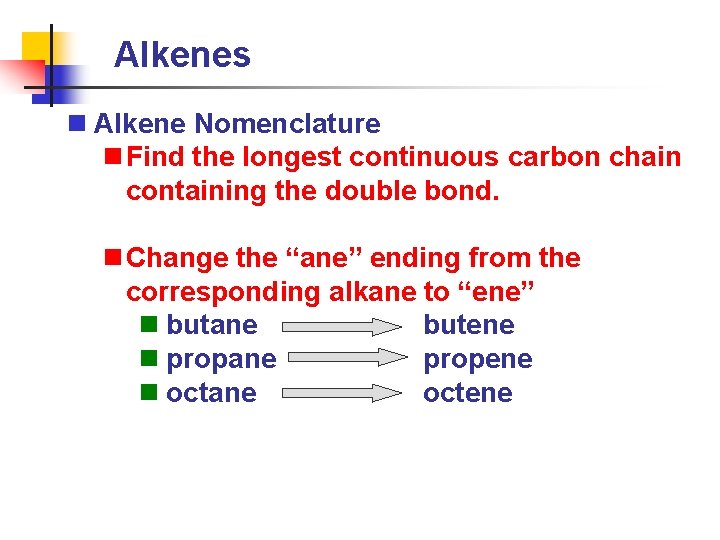 Alkenes n Alkene Nomenclature n Find the longest continuous carbon chain containing the double
