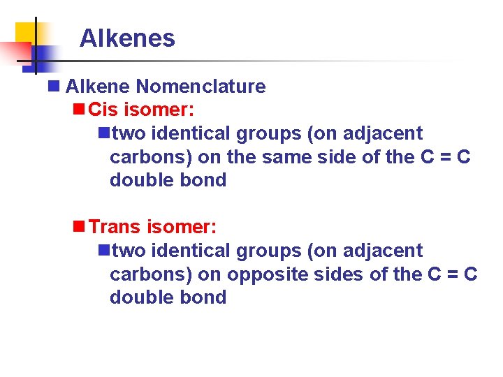 Alkenes n Alkene Nomenclature n Cis isomer: ntwo identical groups (on adjacent carbons) on