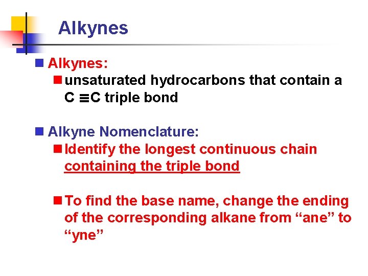 Alkynes n Alkynes: n unsaturated hydrocarbons that contain a C C triple bond n