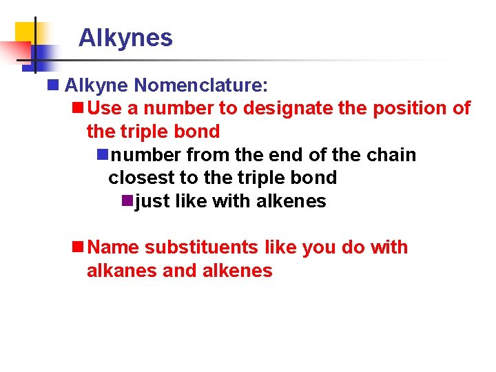 Alkynes n Alkyne Nomenclature: n Use a number to designate the position of the