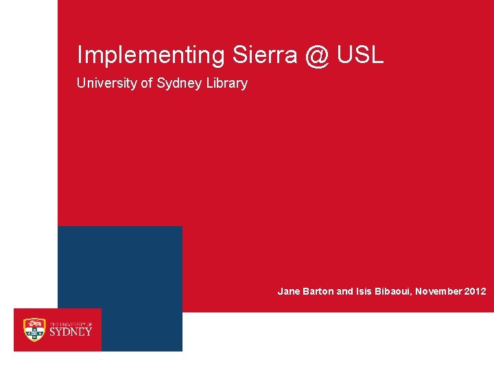 Implementing Sierra @ USL University of Sydney Library Jane Barton and Isis Bibaoui, November