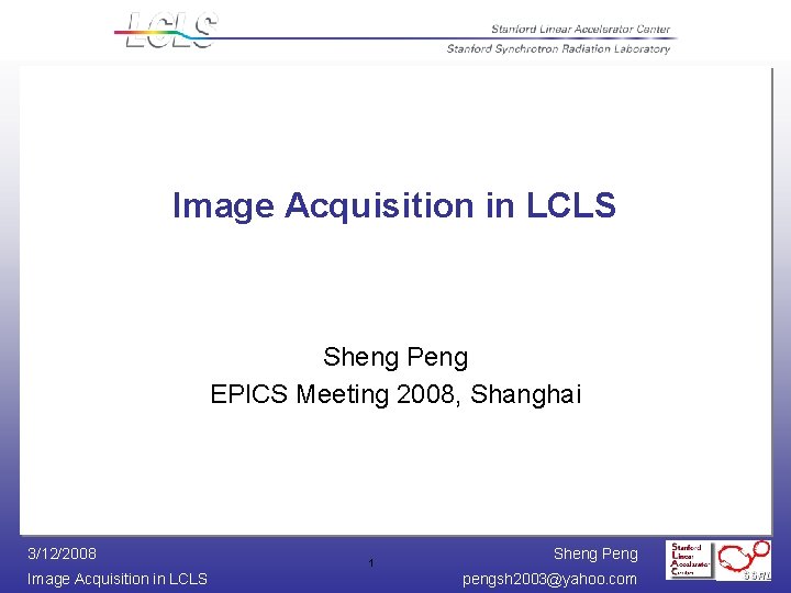 Image Acquisition in LCLS Sheng Peng EPICS Meeting 2008, Shanghai 3/12/2008 Image Acquisition in