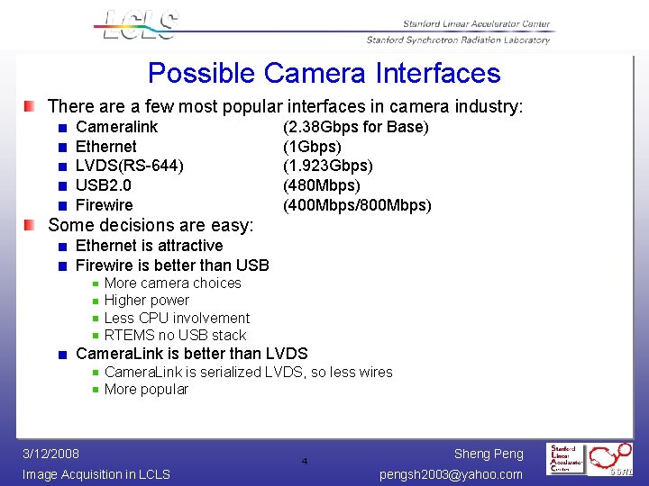 Possible Camera Interfaces There a few most popular interfaces in camera industry: Cameralink Ethernet